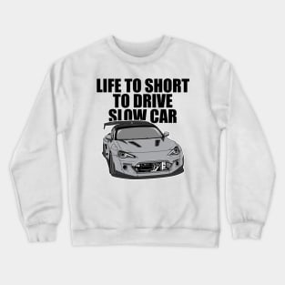 Life to short to drive slow car Crewneck Sweatshirt